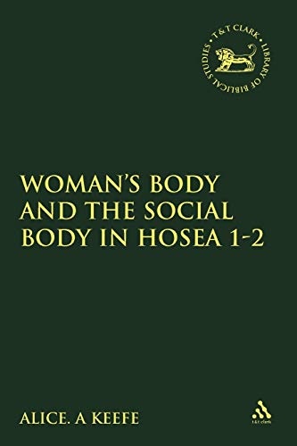 Woman's Body and the Social Body in Hosea 1-2 (The Library of Hebrew Bible/Old Testament Studies, 338)