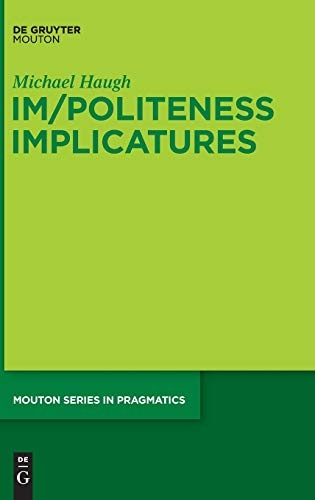 Im/Politeness Implicatures (Mouton Series in Pragmatics)