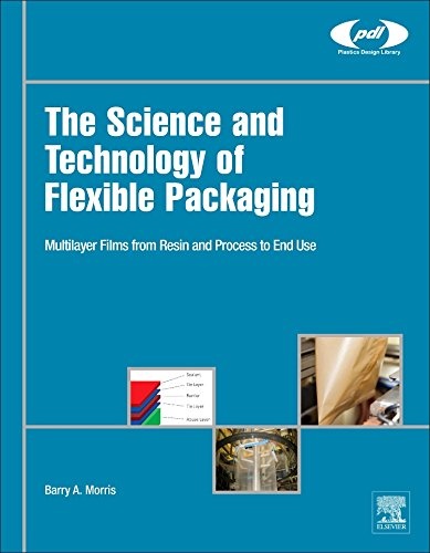 The Science and Technology of Flexible Packaging: Multilayer Films from Resin and Process to End Use (Plastics Design Library)