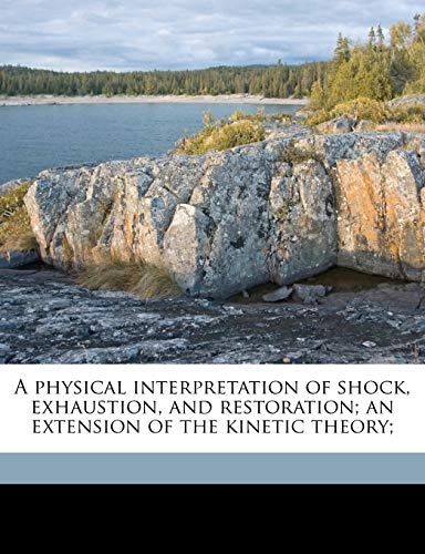 A physical interpretation of shock, exhaustion, and restoration; an extension of the kinetic theory;