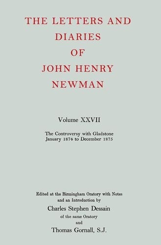 The Letters and Diaries of John Henry Cardinal Newman: Vol. XXVII: The Controversy with Gladstone, January 1874 to December 1875 (Letters and Diaries of John Henry Newman)