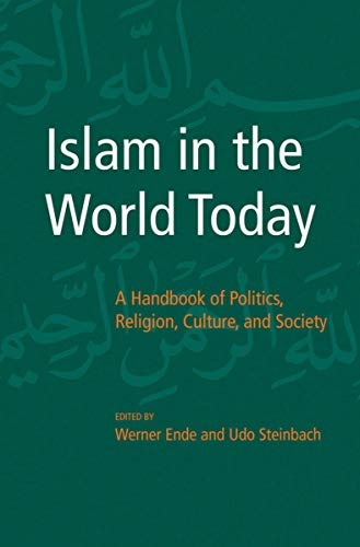 Islam in the World Today: A Handbook of Politics, Religion, Culture, and Society