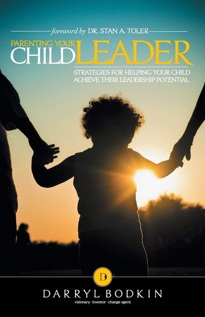 Parenting Your Child Leader: Strategies for Helping Your Child Achieve their Leadership Potential