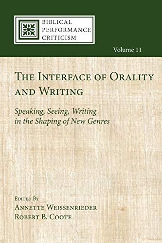 The Interface of Orality and Writing: Speaking, Seeing, Writing in the Shaping of New Genres (Biblical Performance Criticism)