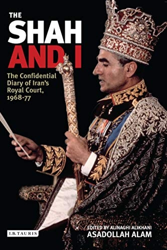 The Shah and I: The Confidential Diary of Iran's Royal Court, 1969-77