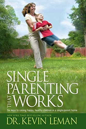 Single Parenting That Works: Six Keys to Raising Happy, Healthy Children in a Single-Parent Home