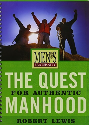 The Quest for Authentic Manhood - Viewer Guide: Men's Fraternity Series