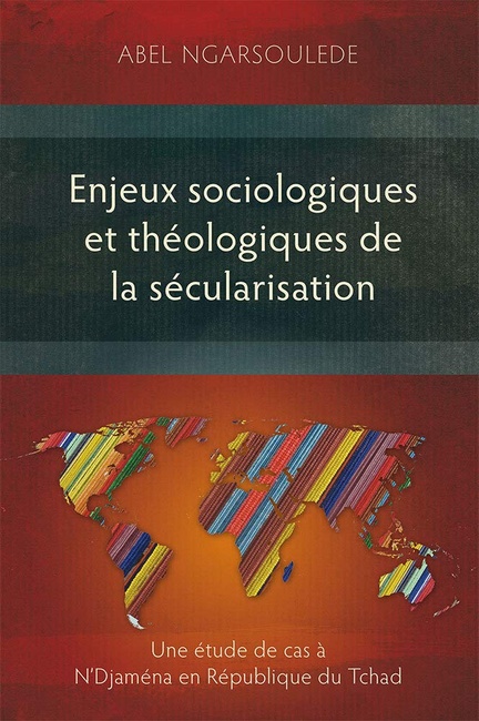 Enjeux sociologiques et théologiques de la sécularisation: Une étude de cas à N'Djaména en République du Tchad (French Edition)