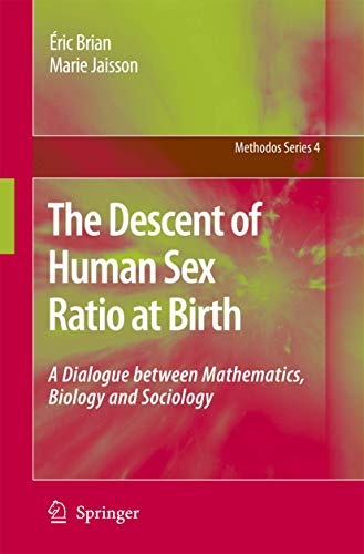 The Descent of Human Sex Ratio at Birth: A Dialogue between Mathematics, Biology and Sociology (Methodos Series (4))