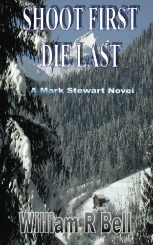 Shoot First Die Last (Mark Stewart Novel)