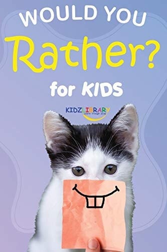Would You Rather for Kids: The Book of Silly Scenarios, Challenging Choices, and Hilarious Situations the Whole Family Will Love (Activity and Game Book Gift Ideas)
