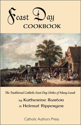 Feast Day Cookbook; The Traditional Catholic Feast Day Dishes of Many Lands