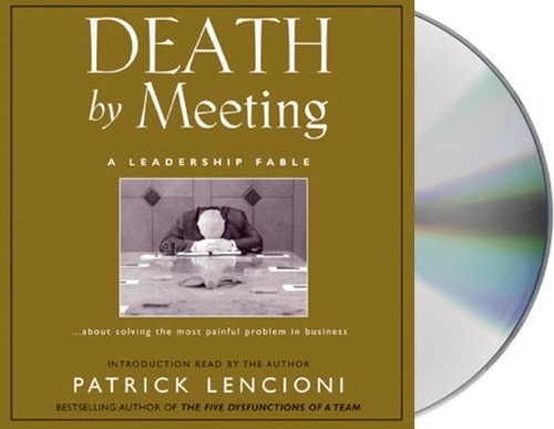 Death by Meeting: A Leadership Fable