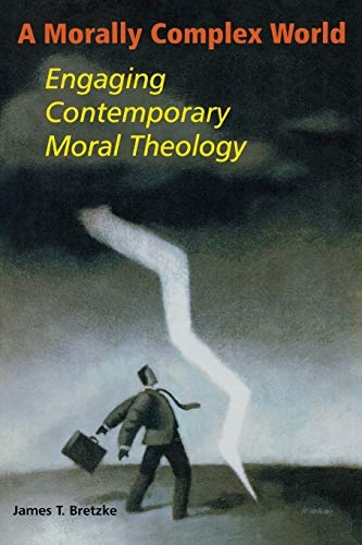 A Morally Complex World: Engaging Contemporary Moral Theology