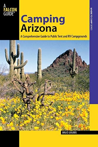 Camping Arizona: A Comprehensive Guide To Public Tent And RV Campgrounds (State Camping Series)