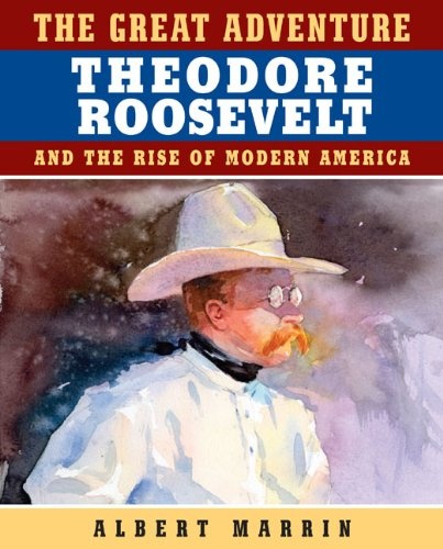 The Great Adventure: Theodore Roosevelt and the Rise of Modern America