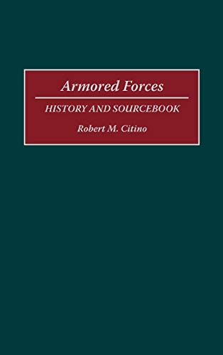Armored Forces: History and Sourcebook (Histories and Sourcebooks on Combat Forces)
