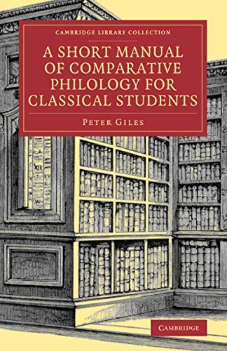 A Short Manual of Comparative Philology for Classical Students (Cambridge Library Collection - Linguistics)
