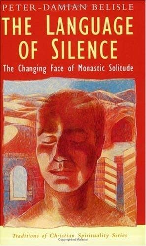The Language of Silence: The Changing Face of Monastic Solitude (Traditions in Christian Spirituality Ser) (Traditions of Christian Spirituality)