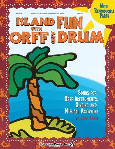 Island Fun with Orff & Drum: Songs for Orff Instruments, Singing and Musical Activities