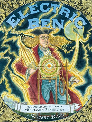 Electric Ben: The Amazing Life and Times of Benjamin Franklin (Boston Globe-Horn Book Awards (Awards))