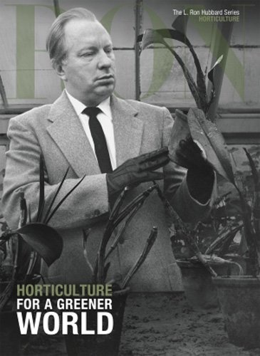 Horticulture, For a Greener World: L. Ron Hubbard Series, Horticulture (The L. Ron Hubbard Series, The Complete Biographical Encyclopedia)
