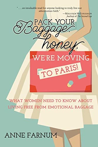 Pack Your Baggage, Honey, We're Moving to Paris!: What Women Need to Know About Living Free From Emotional Baggage