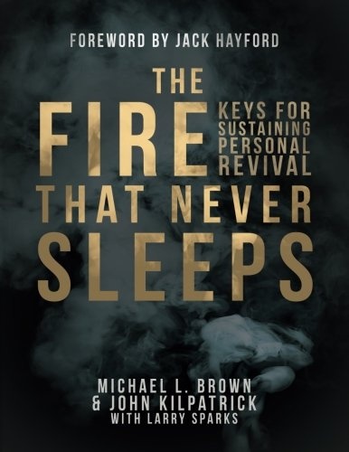The Fire that Never Sleeps: Keys to Sustaining Personal Revival