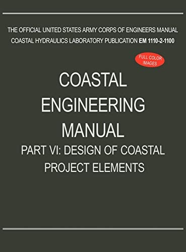Coastal Engineering Manual Part VI: Design of Coastal Project Elements (EM 1110-2-1100)