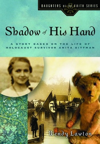 Shadow of His Hand: A Story Based on the Life of Holocaust Survivor Anita Dittman (Daughters of the Faith Series)