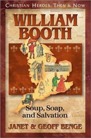 William Booth: Soup, Soap, and Salvation (Christian Heroes: Then & Now)