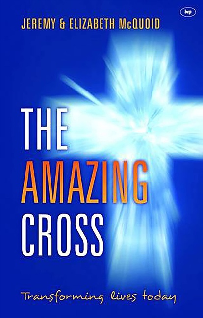 The Amazing Cross: Transforming Lives Today (Keswick Foundations)
