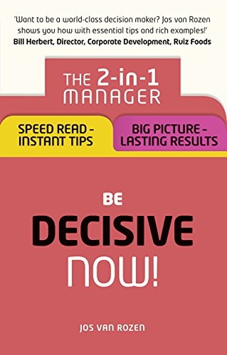 Be Decisive - Now!: The 2-in-1 Manager: Speed Read - instant Tips; Big Picture - lasting results