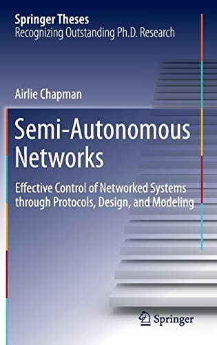 Semi-Autonomous Networks: Effective Control of Networked Systems through Protocols, Design, and Modeling (Springer Theses)