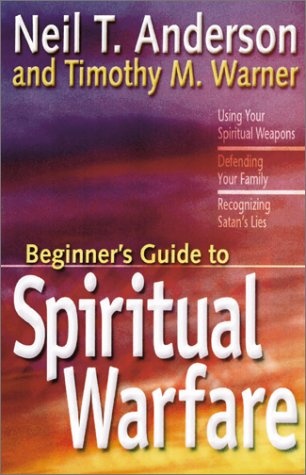 The Beginner's Guide to Spiritual Warfare: Using Your Spiritual Weapons, Defending Your Family, Recognizing Satan's Lies (Beginner's Guides (Servant))