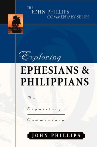 Exploring Ephesians and Philippians (John Phillips Commentary Series) (The John Phillips Commentary Series)