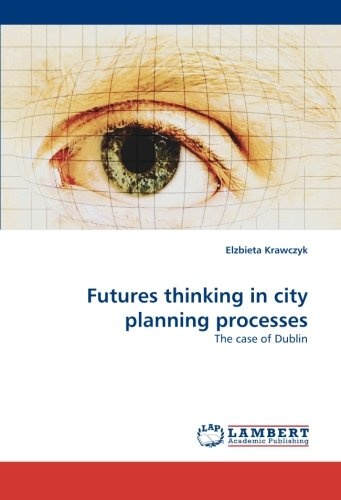 Futures thinking in city planning processes: The case of Dublin