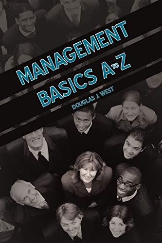 Management Basics A to Z: How to Achieve Success in Your First Management Position