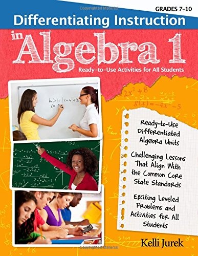 Differentiating Instruction in Algebra 1: Ready-to-Use Activities for All Students, Grades 7-10