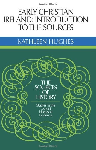 Erly Chrtnn Irlnd Intdn Sr: Introduction to the Sources (Sources of History)