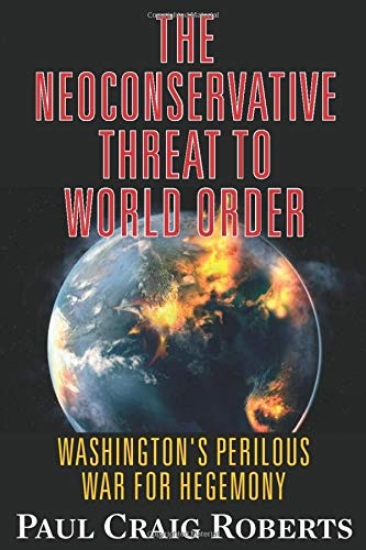 The Neoconservative Threat to World Order: America's Perilous War for Hegemony