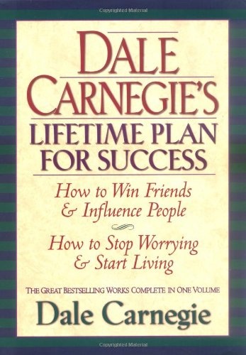 Dale Carnegie's Lifetime Plan for Success: The Great Bestselling Works Complete In One Volume