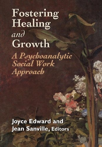 Fostering Healing and Growth: A Psychoanalytic Social Work Approach