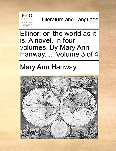 Ellinor; or, the world as it is. A novel. In four volumes. By Mary Ann Hanway. ... Volume 3 of 4