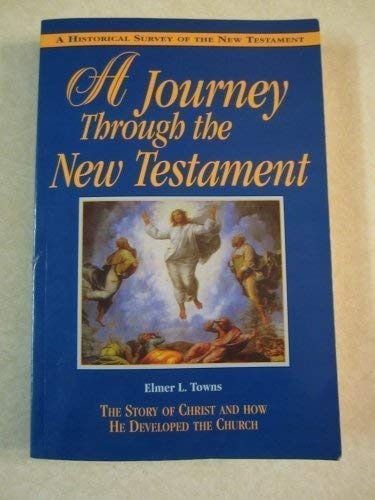 A Journey Through the New Testament: The Story of Christ and How He Developed the Church