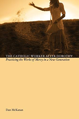 The Catholic Work After Dorothy: Practicing the Works of Mercy in a New Generation