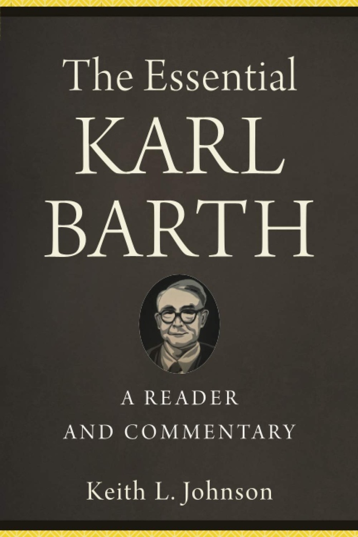 The Essential Karl Barth: A Reader and Commentary