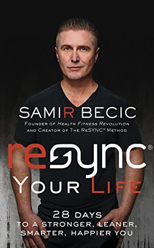 ReSYNCÂ® Your Life: 28 Days to a Stronger, Leaner, Smarter, Happier You