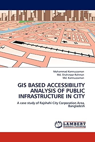 GIS BASED ACCESSIBILITY ANALYSIS OF PUBLIC INFRASTRUCTURE IN CITY: A case study of Rajshahi City Corporation Area, Bangladesh
