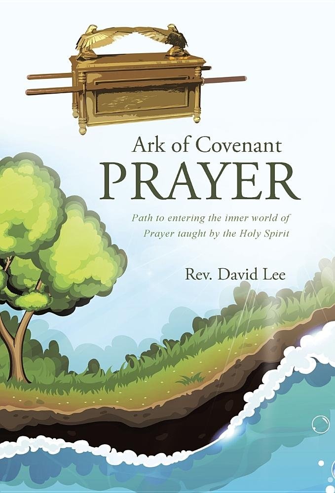 Ark of Covenant Prayer: Path to entering the inner world of Prayer taught by the Holy Spirit